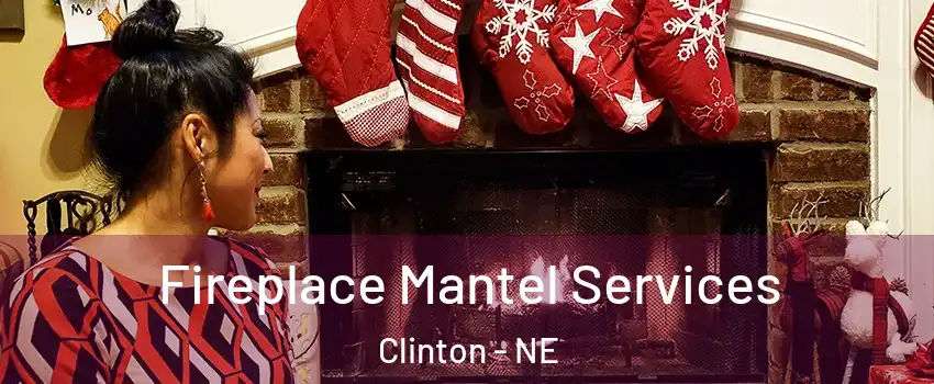 Fireplace Mantel Services Clinton - NE