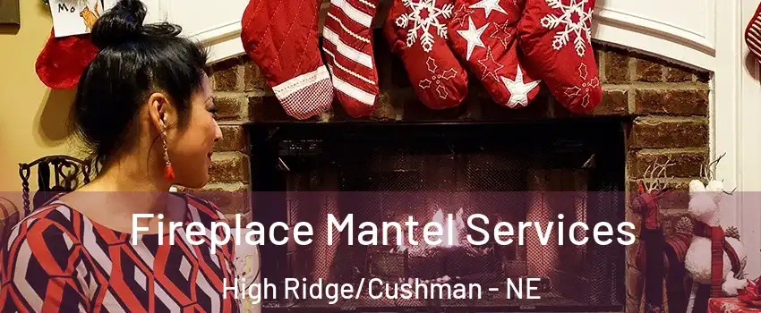 Fireplace Mantel Services High Ridge/Cushman - NE