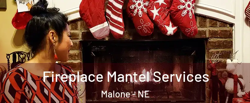 Fireplace Mantel Services Malone - NE