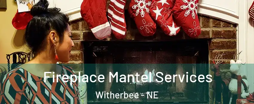 Fireplace Mantel Services Witherbee - NE