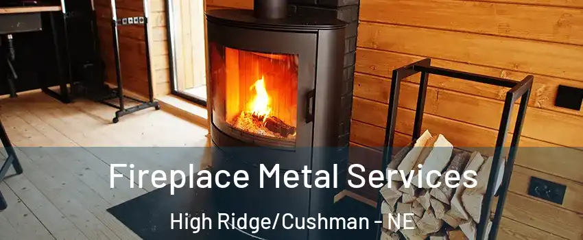 Fireplace Metal Services High Ridge/Cushman - NE