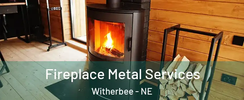 Fireplace Metal Services Witherbee - NE