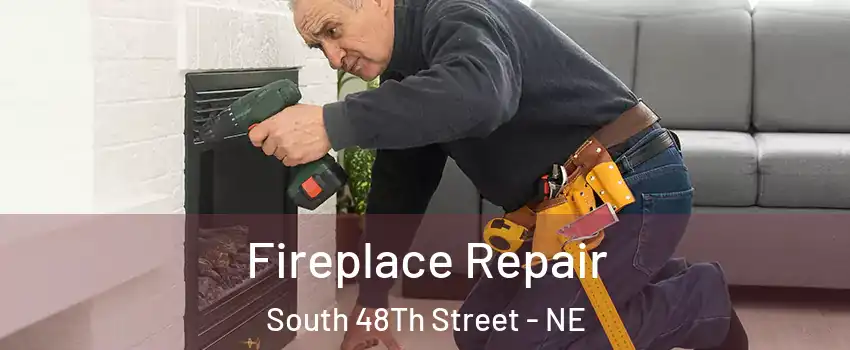 Fireplace Repair South 48Th Street - NE