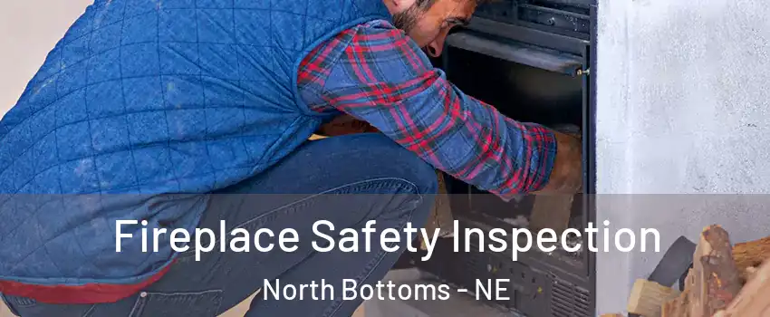 Fireplace Safety Inspection North Bottoms - NE