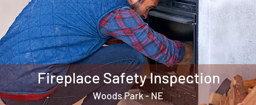 Fireplace Safety Inspection Woods Park - NE
