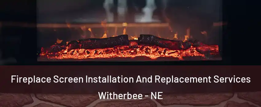Fireplace Screen Installation And Replacement Services Witherbee - NE