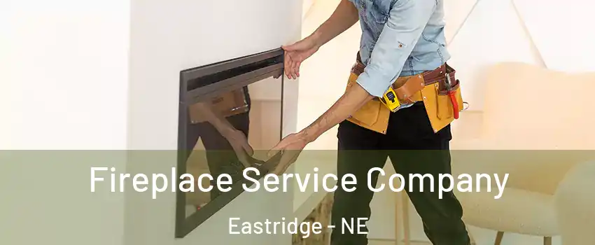 Fireplace Service Company Eastridge - NE