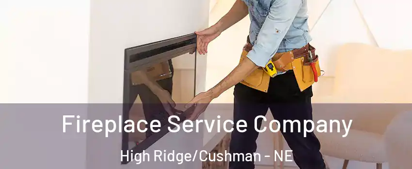 Fireplace Service Company High Ridge/Cushman - NE