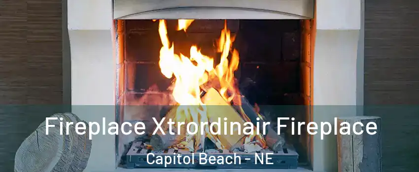 Fireplace Xtrordinair Fireplace Capitol Beach - NE