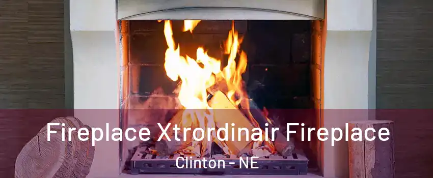 Fireplace Xtrordinair Fireplace Clinton - NE