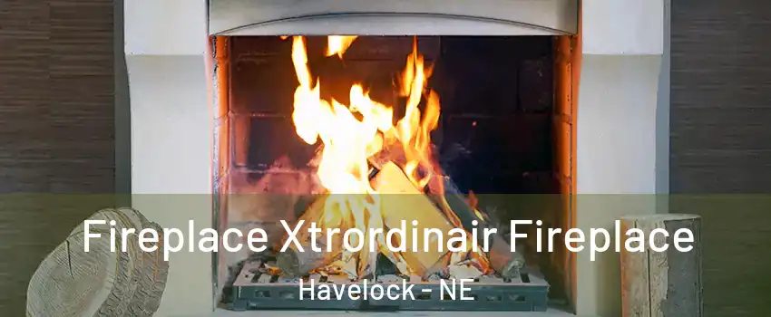 Fireplace Xtrordinair Fireplace Havelock - NE