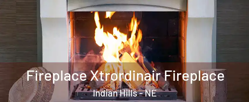 Fireplace Xtrordinair Fireplace Indian Hills - NE