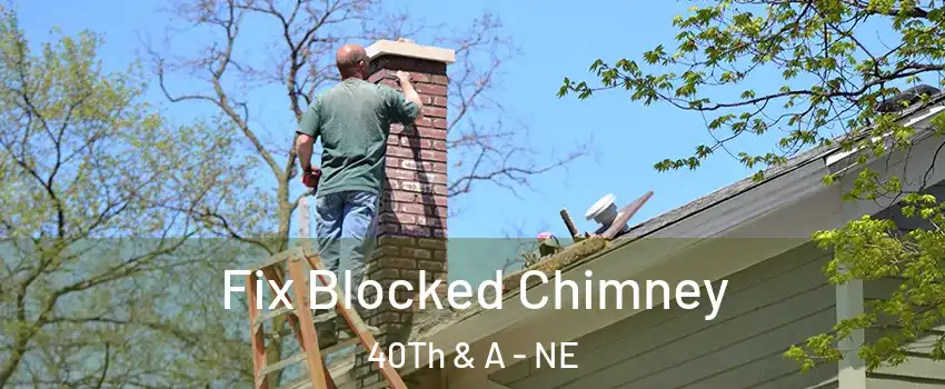 Fix Blocked Chimney 40Th & A - NE