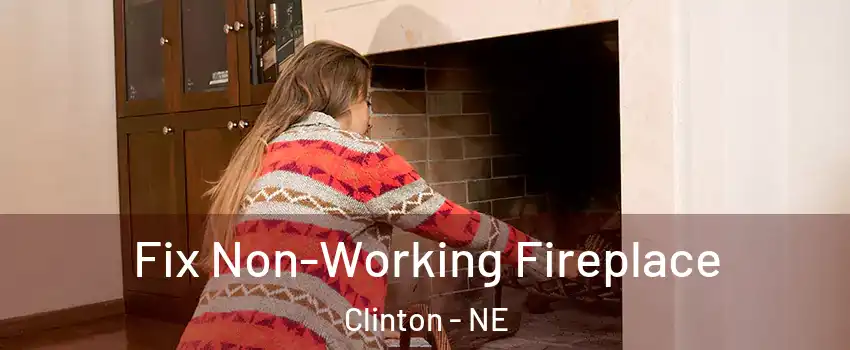 Fix Non-Working Fireplace Clinton - NE