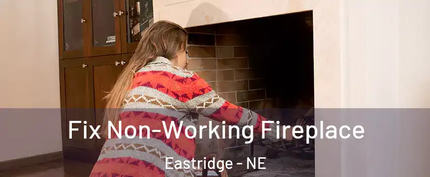 Fix Non-Working Fireplace Eastridge - NE