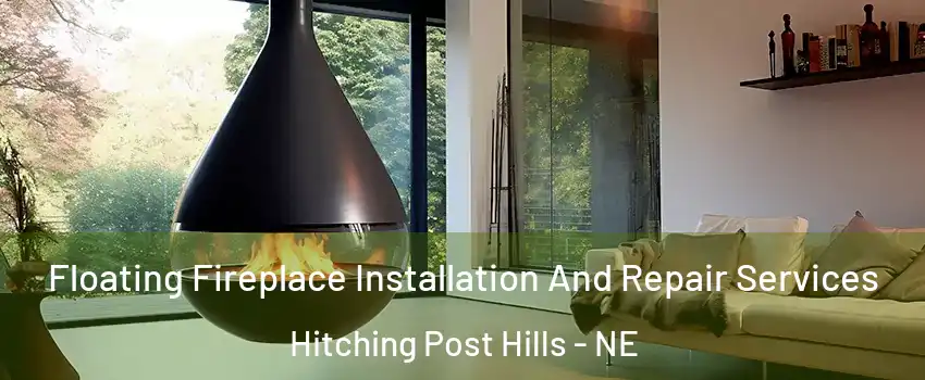 Floating Fireplace Installation And Repair Services Hitching Post Hills - NE
