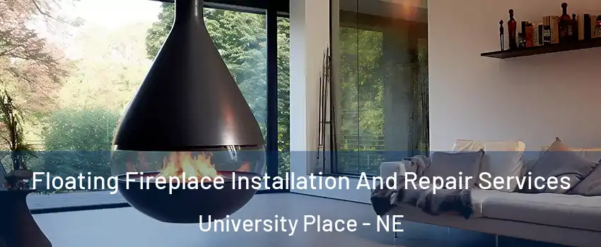 Floating Fireplace Installation And Repair Services University Place - NE