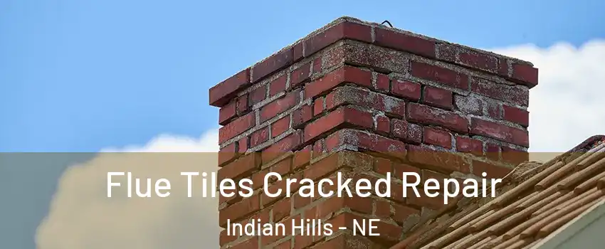 Flue Tiles Cracked Repair Indian Hills - NE