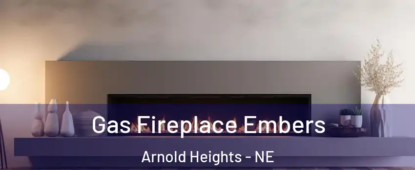 Gas Fireplace Embers Arnold Heights - NE