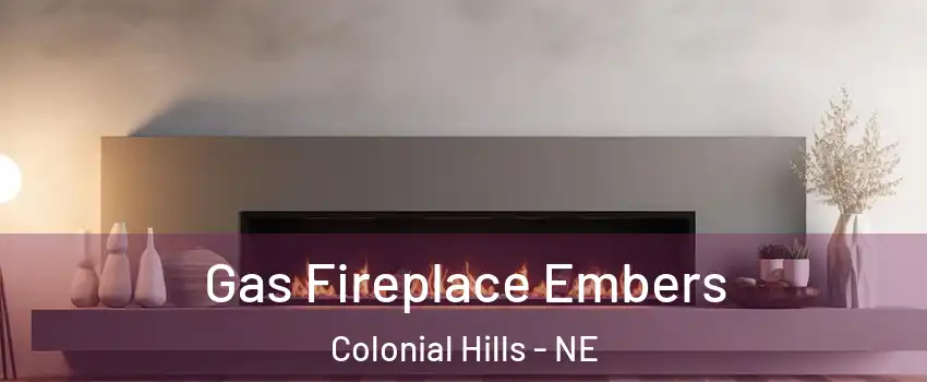 Gas Fireplace Embers Colonial Hills - NE