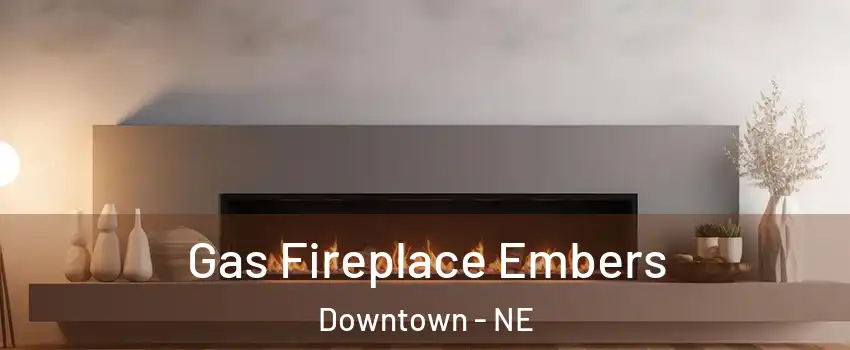 Gas Fireplace Embers Downtown - NE