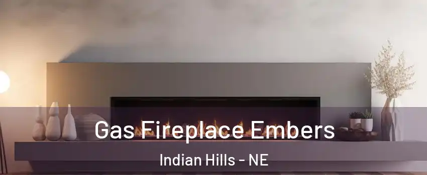 Gas Fireplace Embers Indian Hills - NE