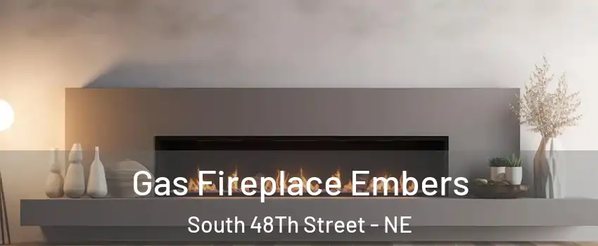 Gas Fireplace Embers South 48Th Street - NE