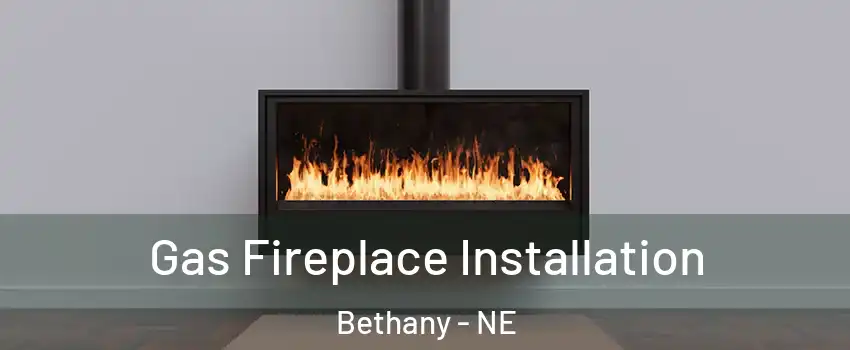 Gas Fireplace Installation Bethany - NE