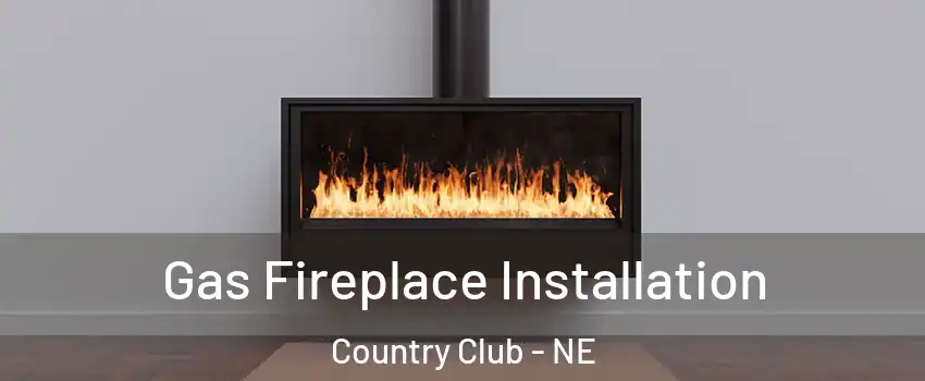 Gas Fireplace Installation Country Club - NE