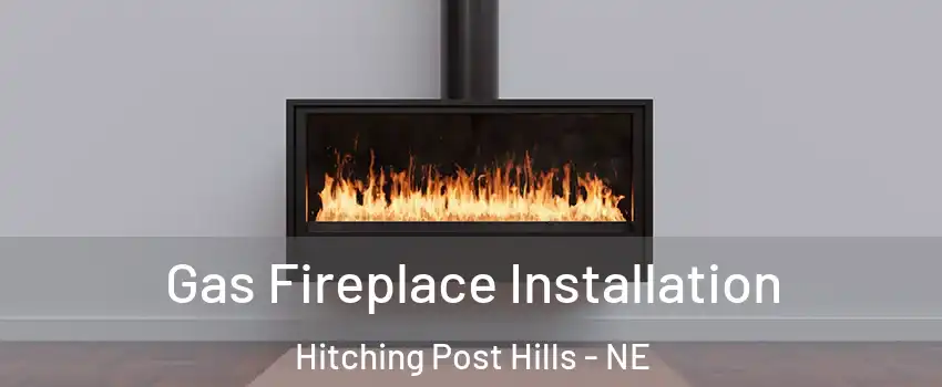 Gas Fireplace Installation Hitching Post Hills - NE