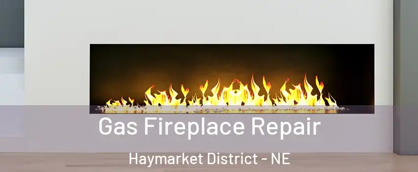Gas Fireplace Repair Haymarket District - NE