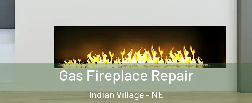 Gas Fireplace Repair Indian Village - NE