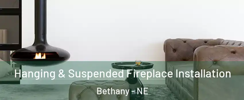 Hanging & Suspended Fireplace Installation Bethany - NE