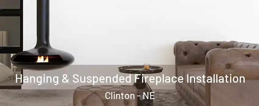 Hanging & Suspended Fireplace Installation Clinton - NE