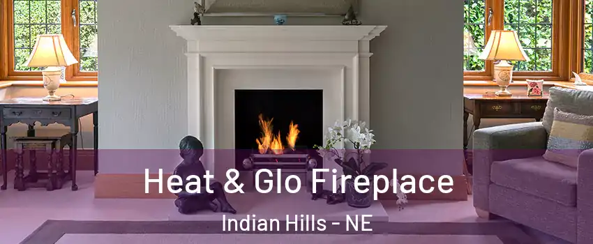 Heat & Glo Fireplace Indian Hills - NE