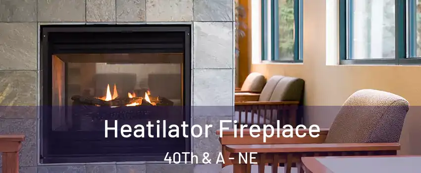 Heatilator Fireplace 40Th & A - NE