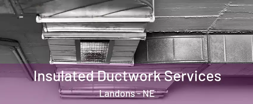 Insulated Ductwork Services Landons - NE