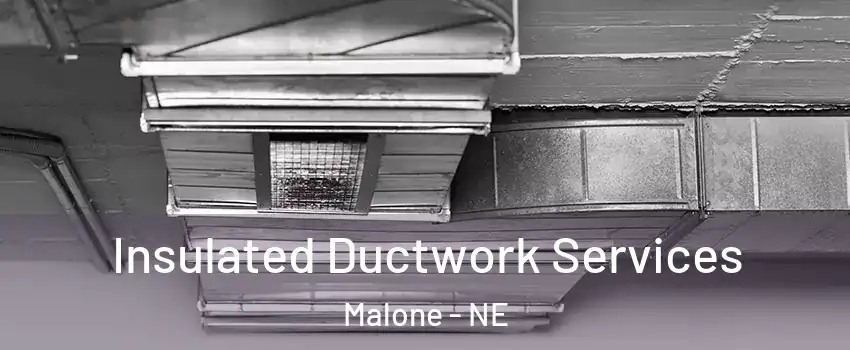 Insulated Ductwork Services Malone - NE