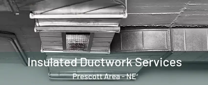 Insulated Ductwork Services Prescott Area - NE
