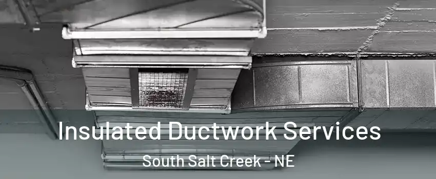 Insulated Ductwork Services South Salt Creek - NE