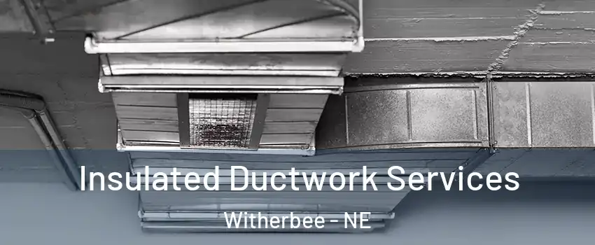 Insulated Ductwork Services Witherbee - NE