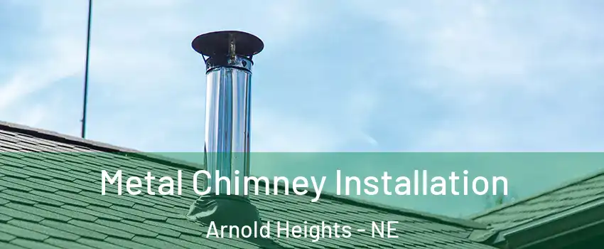 Metal Chimney Installation Arnold Heights - NE