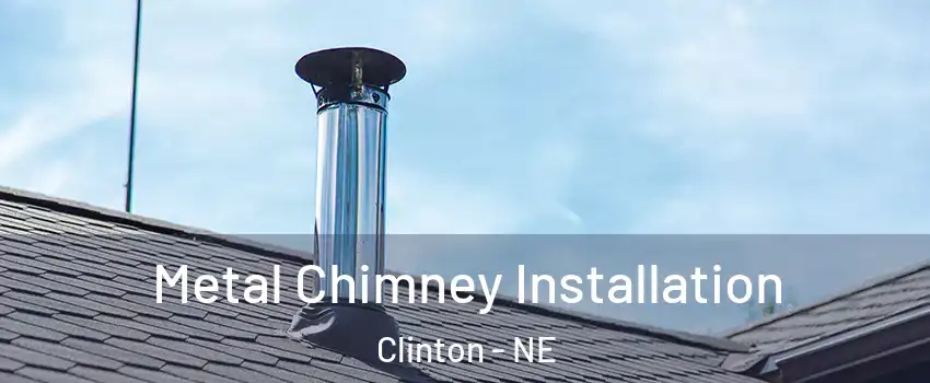 Metal Chimney Installation Clinton - NE