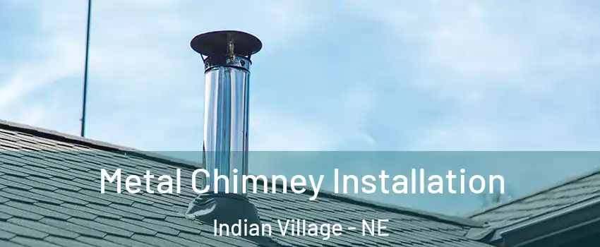 Metal Chimney Installation Indian Village - NE