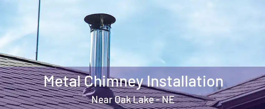 Metal Chimney Installation Near Oak Lake - NE