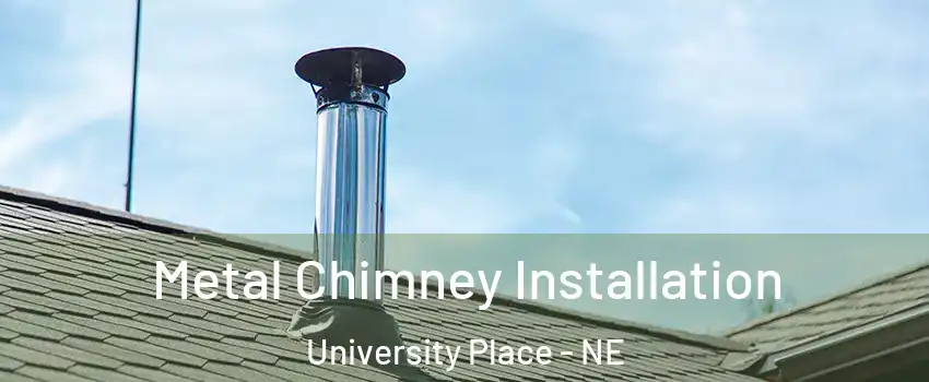 Metal Chimney Installation University Place - NE