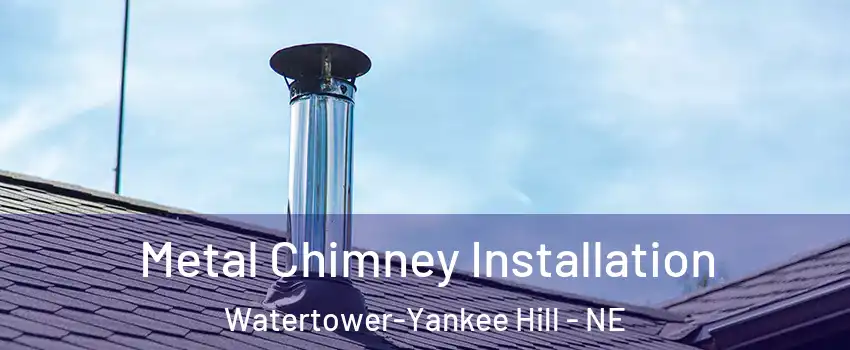 Metal Chimney Installation Watertower-Yankee Hill - NE
