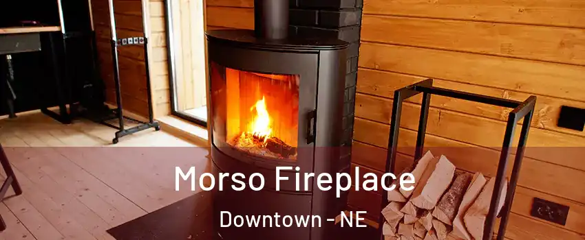 Morso Fireplace Downtown - NE
