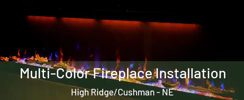 Multi-Color Fireplace Installation High Ridge/Cushman - NE