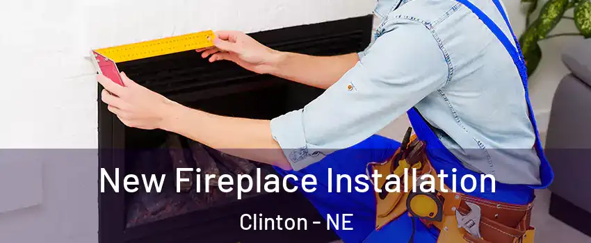 New Fireplace Installation Clinton - NE